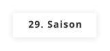 29. Saison