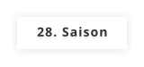 28. Saison