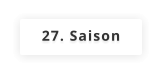 27. Saison