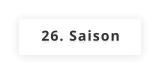 26. Saison